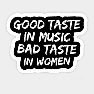 Good taste in Music bad taste in Women Sticker